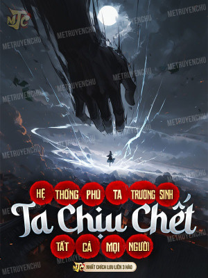 Hệ Thống Phú Ta Trường Sinh, Ta Chịu Chết Tất Cả Mọi Người